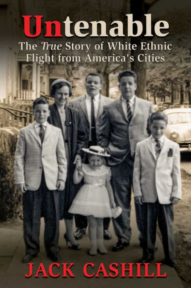 Untenable: The True Story Of White Ethnic Flight From America'S Cities