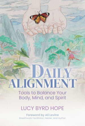 Daily Alignment: Tools To Balance Your Body, Mind, And Spirit