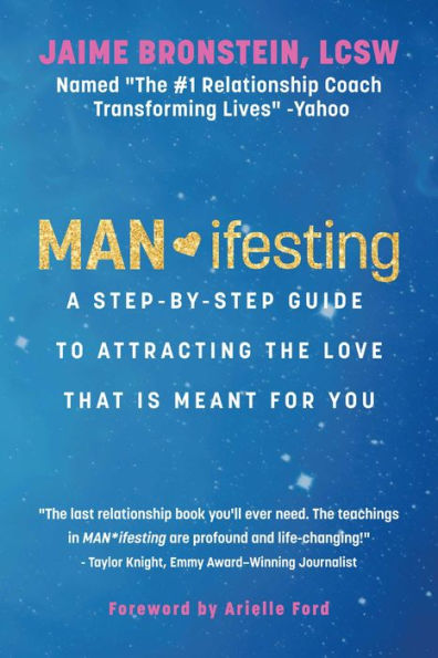 Man*Ifesting: A Step-By-Step Guide To Attracting The Love That Is Meant For You