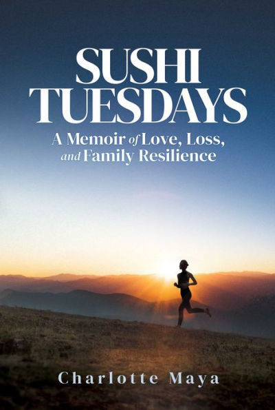 Sushi Tuesdays: A Memoir Of Love, Loss, And Family Resilience