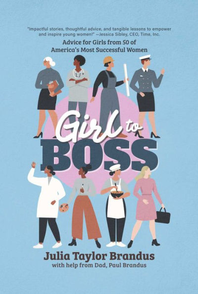 Girl To Boss!: Advice For Girls From 50 Of America'S Most Successful Women