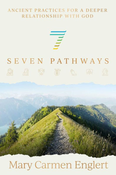 Seven Pathways: Ancient Practices For A Deeper Relationship With God