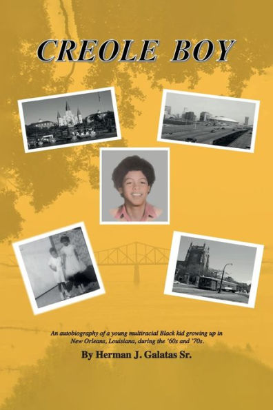 Creole Boy: An Autobiography Of A Young Multiracial Black Kid Growing Up In New Orleans, Louisiana, During The '60S And '70S