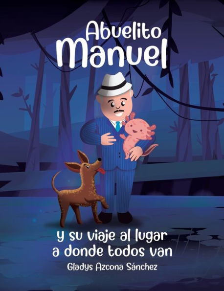 Abuelito Manuel Y Su Viaje Al Lugar A Donde Todos Van (Spanish Edition)