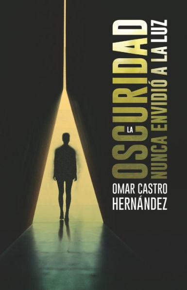 La Oscuridad Nunca Envidió A La Luz (Spanish Edition)