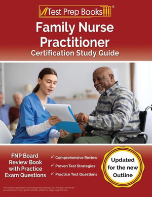 Family Nurse Practitioner Certification Study Guide: Fnp Board Review Book With Practice Exam Questions [Updated For The New Outline]