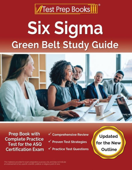 Six Sigma Green Belt Study Guide: Prep Book With Complete Practice Test For The Asq Certification Exam [Updated For The New Outline]