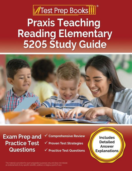 Praxis Teaching Reading Elementary 5205 Study Guide: Exam Prep And Practice Test Questions [Includes Detailed Answer Explanations]