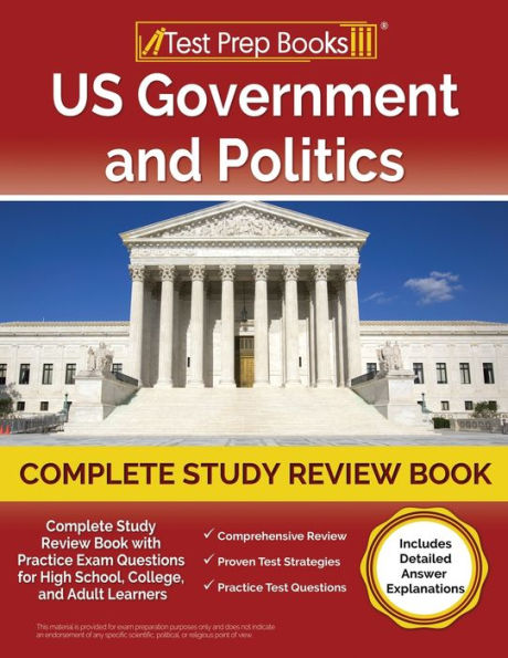 Us Government And Politics Complete Study Review Book 2023-2024 With Practice Exam Questions For High School, College, And Adult Learners [Includes Detailed Answer Explanations]