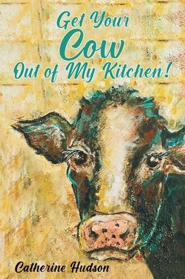 Get Your Cow Out Of My Kitchen!