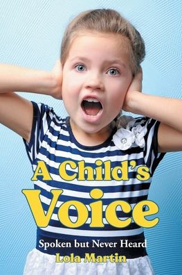 A Child'S Voice: Spoken But Never Heard