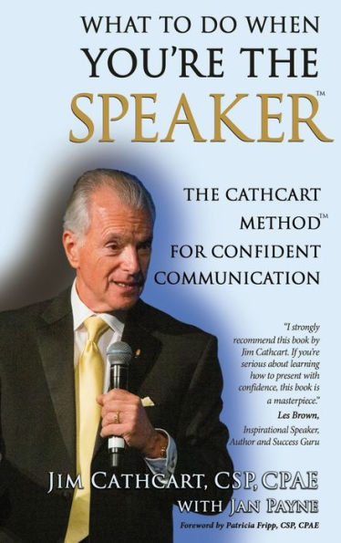 What To Do When You'Re The Speaker: The Cathcart Method(Tm) For Confident Communication
