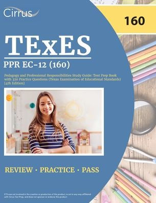 Texes Ppr Ec-12 (160) Pedagogy And Professional Responsibilities Study Guide: Test Prep Book With 320 Practice Questions (Texas Examination Of Educational Standards) [4Th Edition]