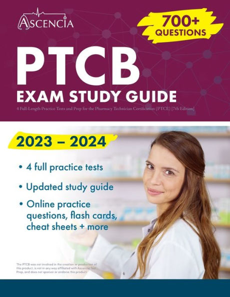 Ptcb Exam Study Guide 2023-2024: 4 Full-Length Practice Tests And Prep For The Pharmacy Technician Certification (Ptce) [7Th Edition]