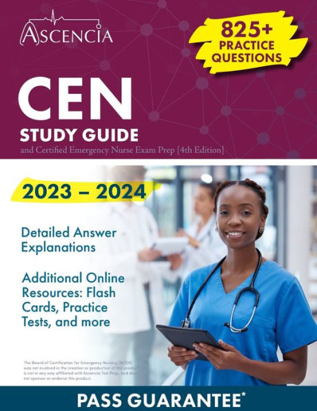 Cen Study Guide 2023-2024: 825+ Practice Questions And Certified Emergency Nurse Exam Prep [4Th Edition]