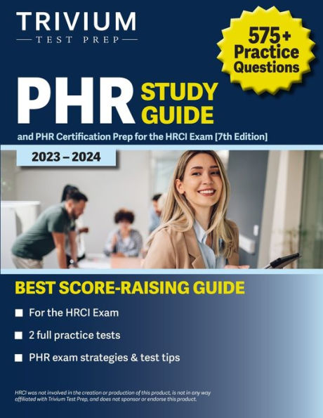 Phr Study Guide 2023-2024: 575+ Practice Questions And Phr Certification Prep For The Hrci Exam [7Th Edition]