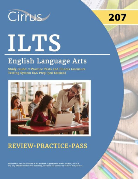 Ilts English Language Arts (207) Exam Study Guide: 2 Practice Tests And Illinois Licensure Testing System Ela Prep [3Rd Edition]