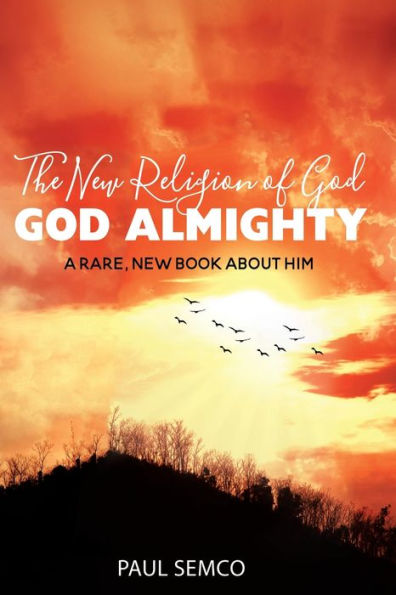 The New Religion Of God: God Almighty: A Rare, New Book About Him
