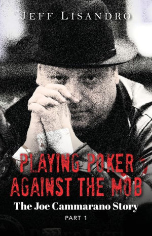 Playing Poker Against The Mob: The Joe Cammarano Story: Volume 1