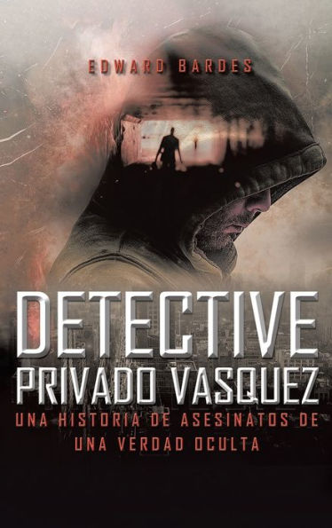 Detective Privado Vásquez: Una Historia De Asesinatos De Una Verdad Oculta (Edición Española)