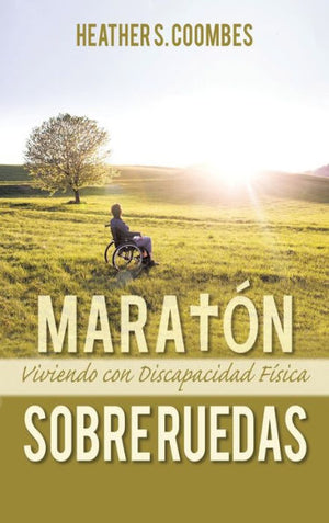 Maratón Sobre Ruedas: Viviendo Con Una Discapacidad Física (Spanish Edition)