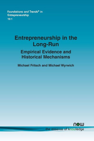 Entrepreneurship In The Long-Run: Empirical Evidence And Historical Mechanisms (Foundations And Trends(R) In Entrepreneurship)