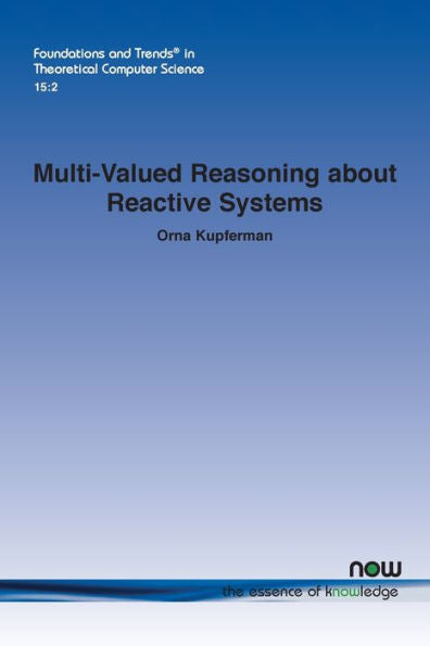 Multi-Valued Reasoning About Reactive Systems (Foundations And Trends(R) In Theoretical Computer Science)