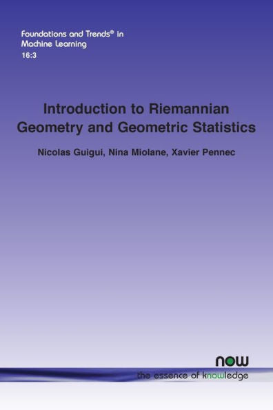 Introduction To Riemannian Geometry And Geometric Statistics: From Basic Theory To Implementation With Geomstats (Foundations And Trends(R) In Machine Learning)