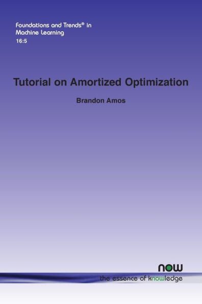 Tutorial On Amortized Optimization (Foundations And Trends(R) In Machine Learning)