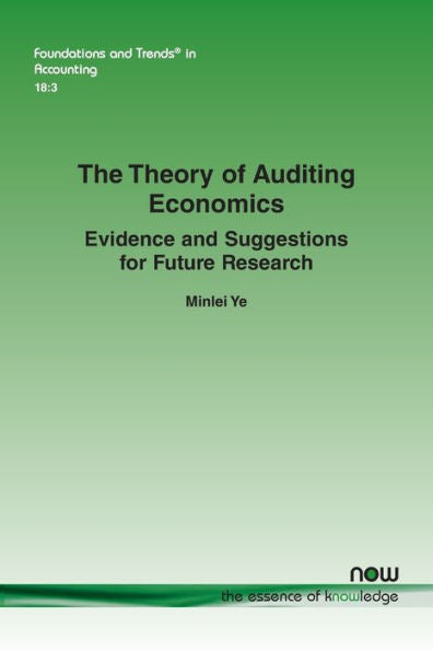 The Theory Of Auditing Economics: Evidence And Suggestions For Future Research (Foundations And Trends(R) In Accounting)