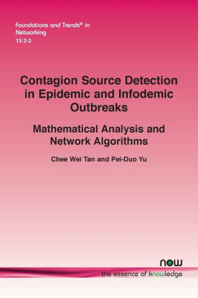 Contagion Source Detection In Epidemic And Infodemic Outbreaks: Mathematical Analysis And Network Algorithms (Foundations And Trends(R) In Networking)
