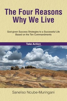 The Four Reasons Why We Live: God-Given Success Strategies To A Successful Life Based On The Ten Commandments