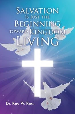 Salvation Is Just The Beginning Toward Kingdom Living