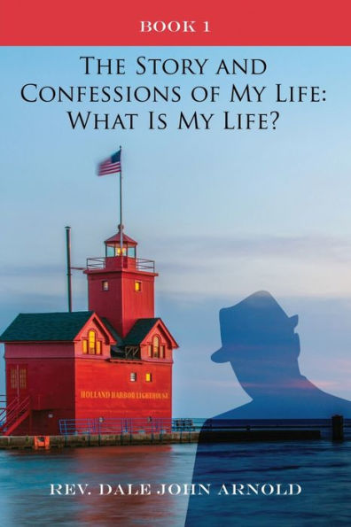 The Story And Confessions Of My Life: What Is My Life?: Book I: What Is My Life?: