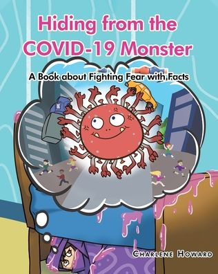 Hiding From The Covid-19 Monster: A Book About Fighting Fear With Facts
