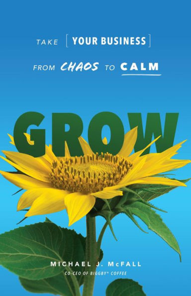 Grow: Take Your Business From Chaos To Calm