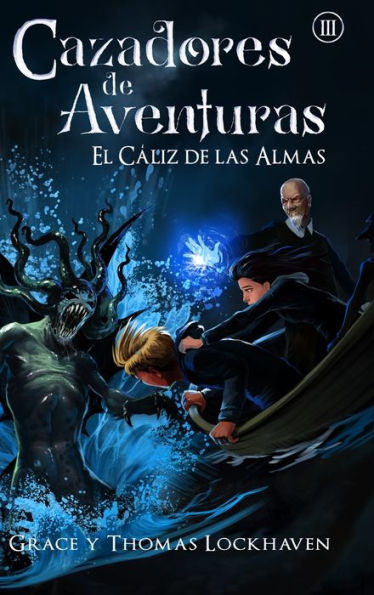 Cazadores De Aventuras: El Cáliz De Las Almas - Quest Chasers: The Chalice Of Souls (Spanish Edition)