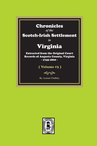 Chronicles Of The Scotch-Irish Settlement In Virginia. Extracted From The Original Records Of Augusta County, 1745-1800. (Volume #3)