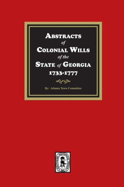 Abstracts Of Colonial Wills Of The State Of Georgia, 1733-1777