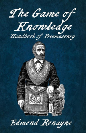 The Game Of Knowledge Handbook Of Freemasonry Ronayne Paperback