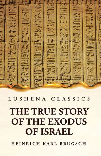 The True Story Of The Exodus Of Israel Together With A Brief View Of The History Of Monumental Egypt