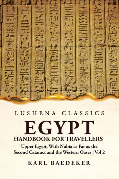 Egypt Handbook For Travellers; Upper Egypt, With Nubia As Far As The Second Cataract And The Western Oases Volume 2