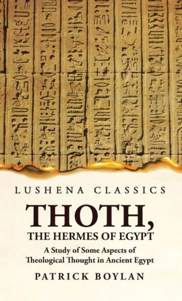 Thoth, The Hermes Of Egypt A Study Of Some Aspects Of Theological Thought In Ancient Egypt