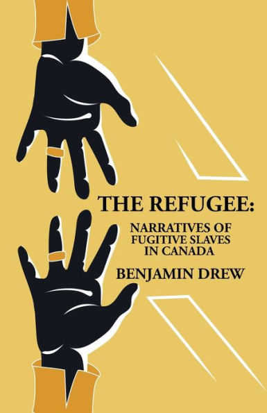 The Refugee: Narratives Of Fugitive Slaves In Canada