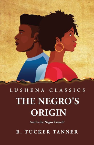 The Negro'S Origin: And Is The Negro Cursed?