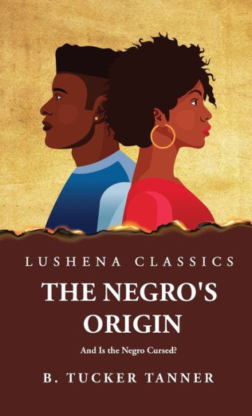 The Negro'S Origin: And Is The Negro Cursed?