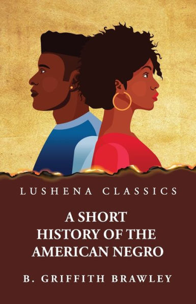 A Short History Of The American Negro By Benjamin Griffith Brawley