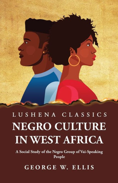 Negro Culture In West Africa A Social Study Of The Negro Group Of Vai-Speaking People