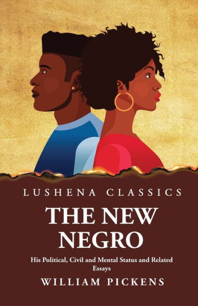 The New Negro His Political, Civil And Mental Status And Related Essays