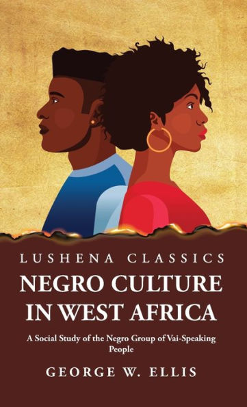 Negro Culture In West Africa A Social Study Of The Negro Group Of Vai-Speaking People